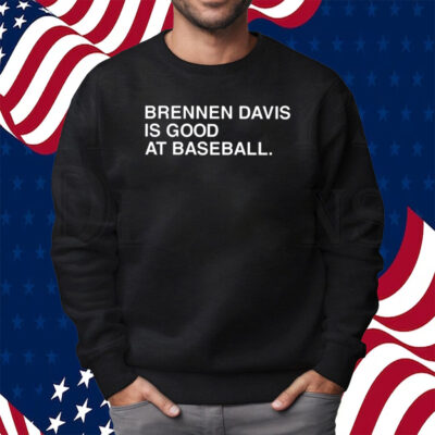 Brennen Davis Is Good At Baseball T-Shirt Sweatshirt
