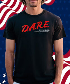 Dare Drug Abuse Raves Ethereum Shirt