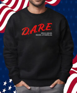 Dare Drug Abuse Raves Ethereum Shirt Sweatshirt