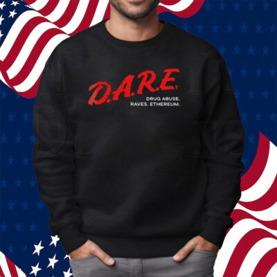 Dare Drug Abuse Raves Ethereum Shirt Sweatshirt