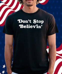 Don’T Stop Believin’ Det T-Shirt