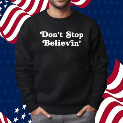 Don’T Stop Believin’ Det T-Shirt Sweatshirt