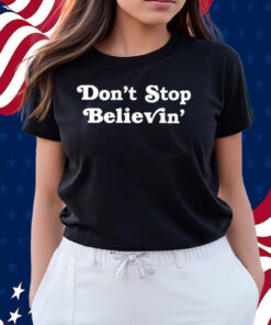 Don’T Stop Believin’ Det T-Shirts