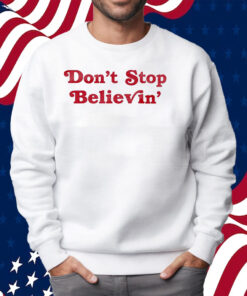 Don’t Stop Believin’ Det Shirt Sweatshirt