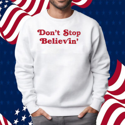 Don’t Stop Believin’ Det Shirt Sweatshirt