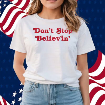 Don’t Stop Believin’ Det Shirts