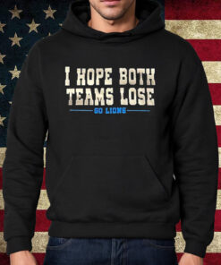 I Hope Both Teams Lose Go Lions T-Shirt Hoodie