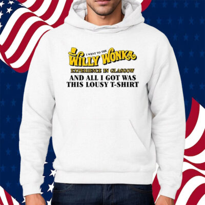 I Went To The Willy Wonka Experience In Glasgow And All I Got Was This Lousy Shirt Hoodie
