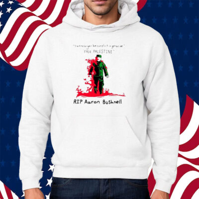 I Will No Longer Be Complicit In Genocide Free Palestine Rip Aaron Bushnell Shirt Hoodie