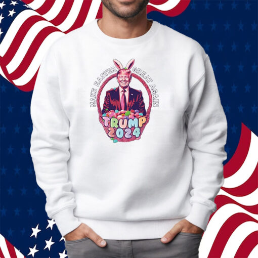 Make Easter Great Again Trump 2024 Shirt Sweatshirt