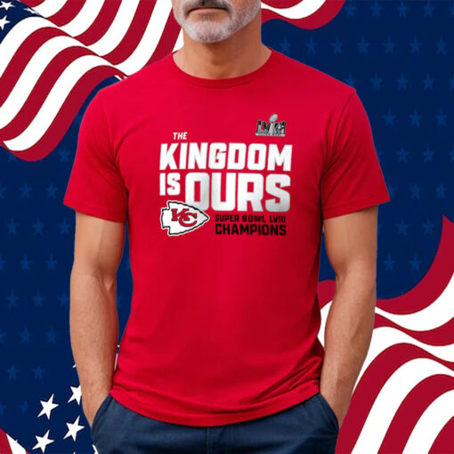 The Kingdom Is Ours Kansas City Chiefs Super Bowl Lviii Champions Shirt