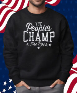The Rock The People’s Champ Shirt Sweatshirt