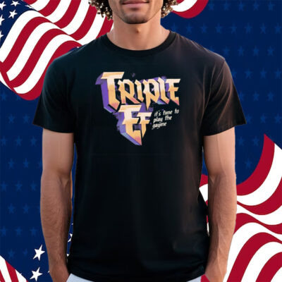 Triple Ef It's Time To Play The Gayme Shirt