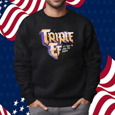 Triple Ef It's Time To Play The Gayme Shirt Sweatshirt