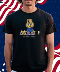 Warriors Talk Don’t Poke The Bear T-Shirt