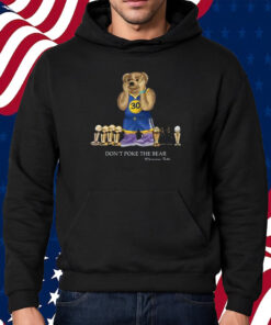 Warriors Talk Don’t Poke The Bear T-Shirt Hoodie