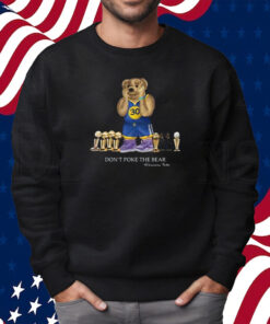 Warriors Talk Don’t Poke The Bear T-Shirt Sweatshirt