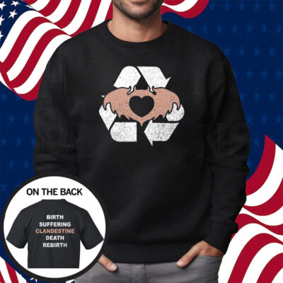 Birth Suffering Clandestine Death Rebirth Shirt Sweatshirt