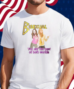Bisexual You Get The Best Of Both Worlds Hannah Montana Shirt