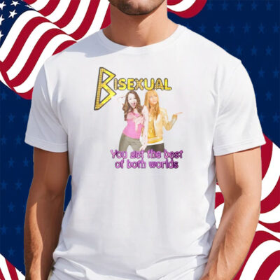 Bisexual You Get The Best Of Both Worlds Hannah Montana Shirt