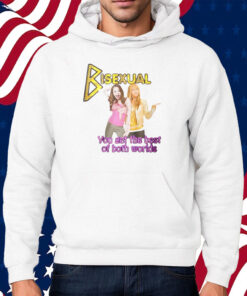 Bisexual You Get The Best Of Both Worlds Hannah Montana Shirt Hoodie
