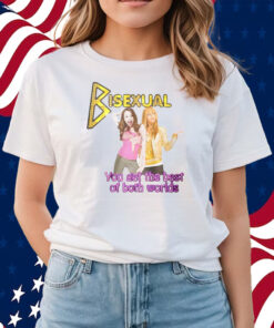 Bisexual You Get The Best Of Both Worlds Hannah Montana Shirts