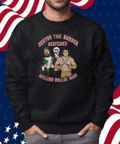 Brutus The Barber Beefcake Million Dollar Man Shirt Sweatshirt
