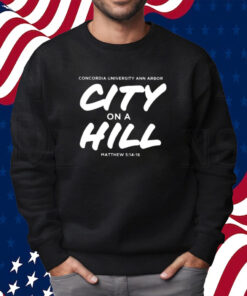 Concordia City On A Hill Christian University Michigan Shirt Sweatshirt