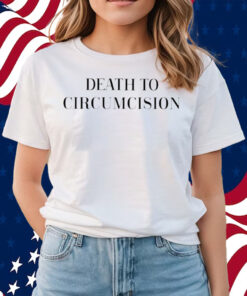 Death To Circumcision Shirts