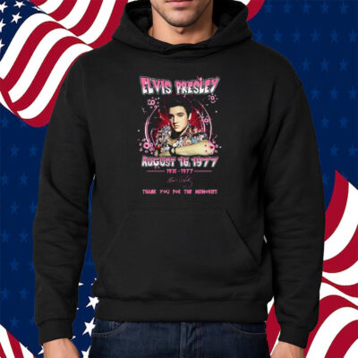 Elvis Presley August 16 1977 Thank You For The Memories Shirt Hoodie