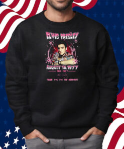Elvis Presley August 16 1977 Thank You For The Memories Shirt Sweatshirt