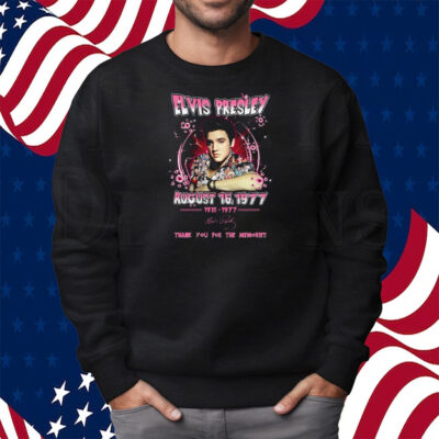 Elvis Presley August 16 1977 Thank You For The Memories Shirt Sweatshirt