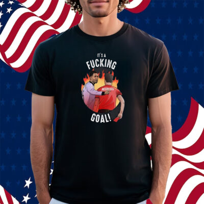 It’s A Fucking Goal Negreira Shirt
