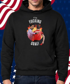 It’s A Fucking Goal Negreira Shirt Hoodie