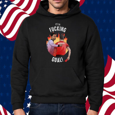 It’s A Fucking Goal Negreira Shirt Hoodie