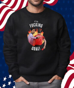 It’s A Fucking Goal Negreira Shirt Sweatshirt