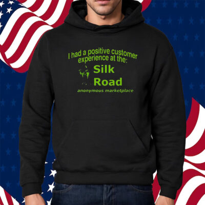 Ketpup I Had A Positive Customer Experience At The Silk Road Anonymous Marketplace Shirt Hoodie