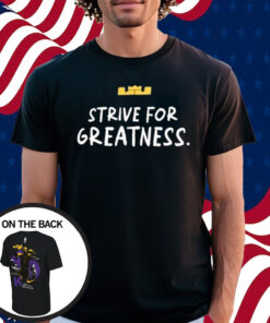 Lebron James Strive For Greatness Shirt