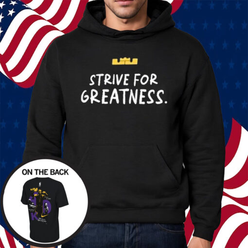 Lebron James Strive For Greatness Shirt Hoodie