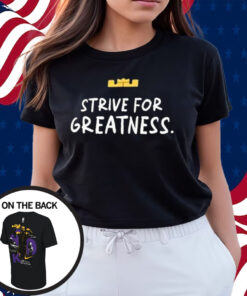 Lebron James Strive For Greatness Shirts