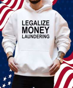 Legalize Money Laundering Shirt Hoodie