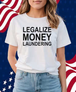 Legalize Money Laundering Shirts