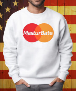Masturbate Shirt Sweatshirt