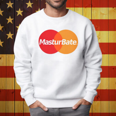 Masturbate Shirt Sweatshirt