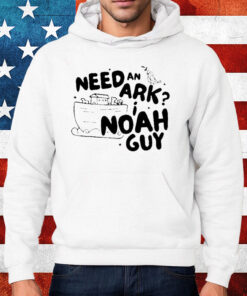 Need An Ark I Noah Guy Shirt Hoodie