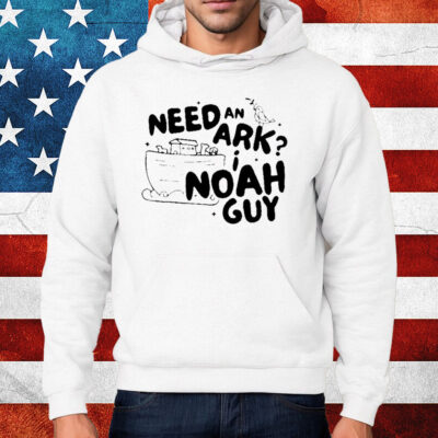 Need An Ark I Noah Guy Shirt Hoodie