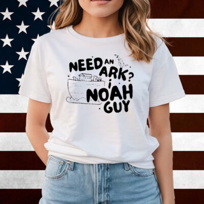 Need An Ark I Noah Guy Shirts