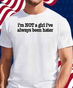 Olivia Rodrigo I'm Not A Girl I've Always Been Hater Shirt