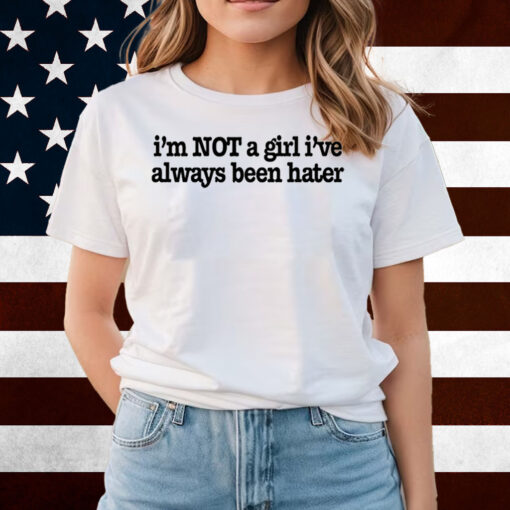 Olivia Rodrigo I'm Not A Girl I've Always Been Hater Shirts