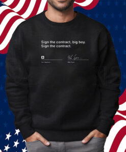 Sign The Contract Big Boy T-Shirt Sign The Contract Mike Tyson Shirt Sweatshirt